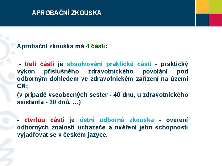 APROBAČNÍ ZKOUŠKA Aprobační zkouška má 4 části: - třetí částí je absolvování praktické části