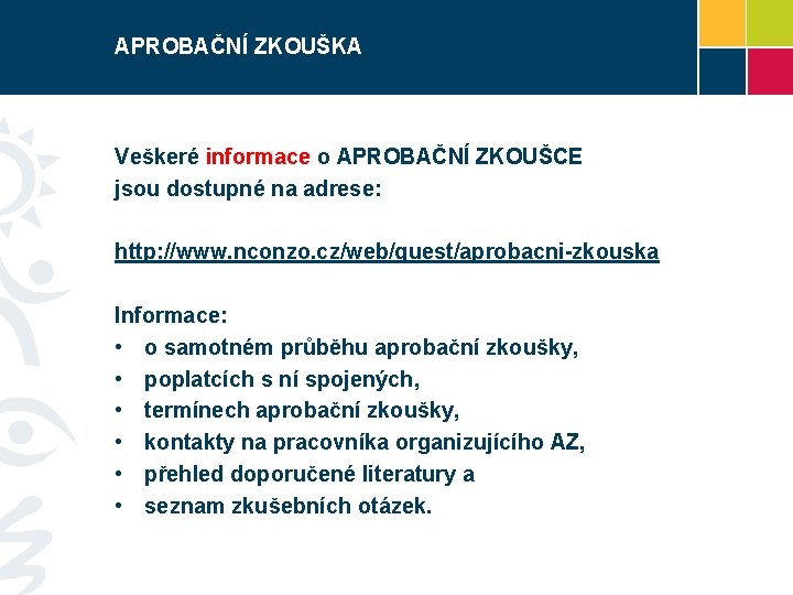 APROBAČNÍ ZKOUŠKA Veškeré informace o APROBAČNÍ ZKOUŠCE jsou dostupné na adrese: http: //www. nconzo.