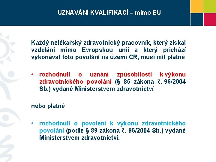 UZNÁVÁNÍ KVALIFIKACÍ – mimo EU Každý nelékařský zdravotnický pracovník, který získal vzdělání mimo Evropskou