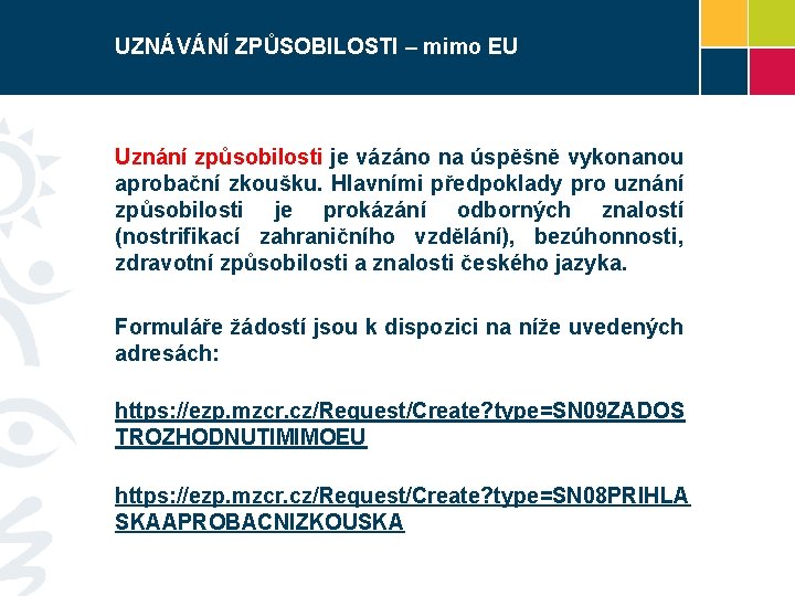 UZNÁVÁNÍ ZPŮSOBILOSTI – mimo EU Uznání způsobilosti je vázáno na úspěšně vykonanou aprobační zkoušku.