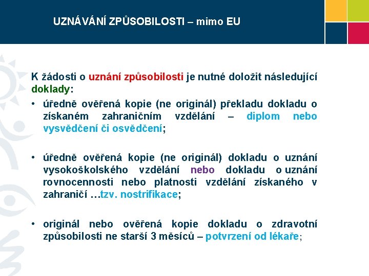 UZNÁVÁNÍ ZPŮSOBILOSTI – mimo EU K žádosti o uznání způsobilosti je nutné doložit následující