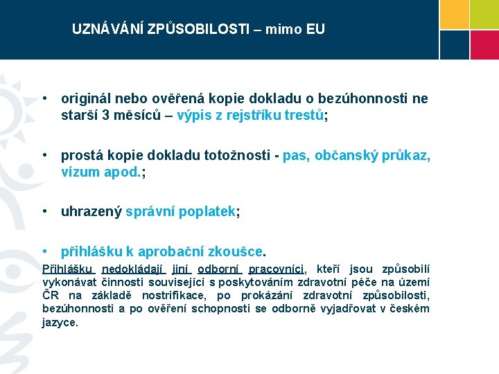 UZNÁVÁNÍ ZPŮSOBILOSTI – mimo EU • originál nebo ověřená kopie dokladu o bezúhonnosti ne