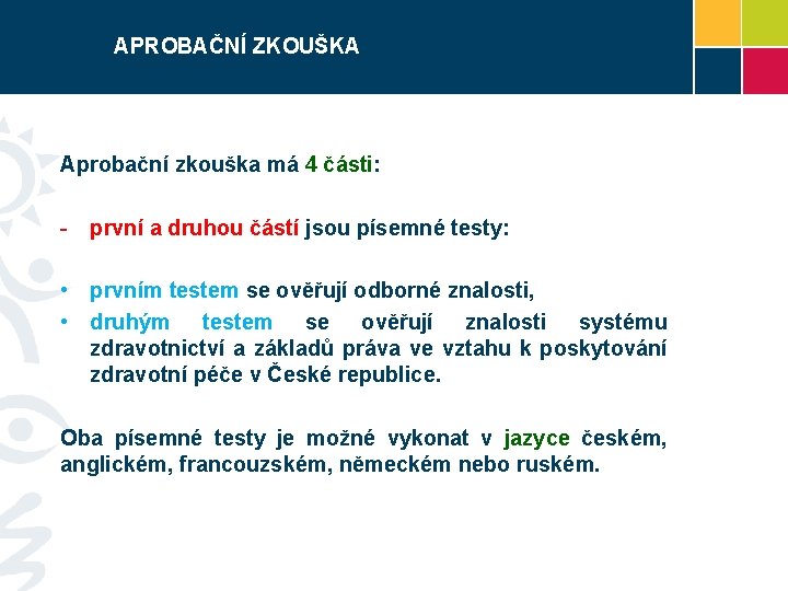 APROBAČNÍ ZKOUŠKA Aprobační zkouška má 4 části: - první a druhou částí jsou písemné