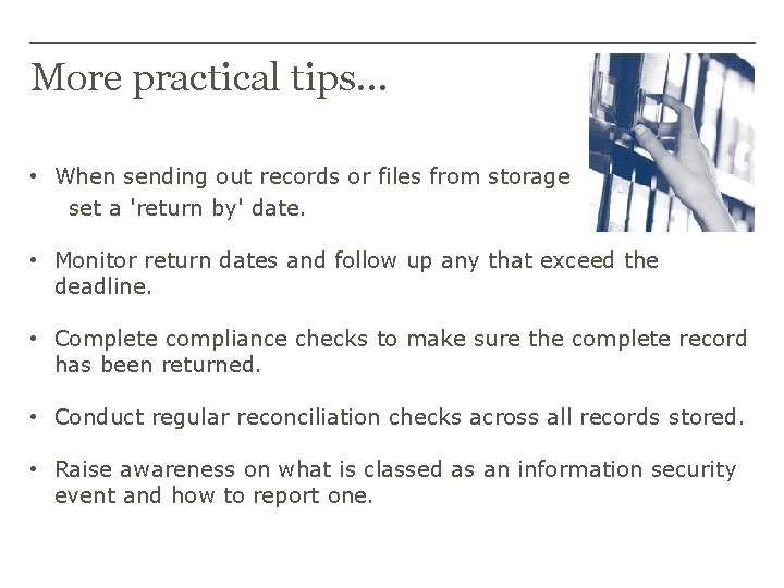 More practical tips… • When sending out records or files from storage set a