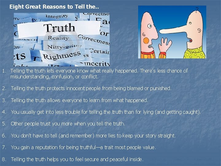 Eight Great Reasons to Tell the. . 1. Telling the truth lets everyone know