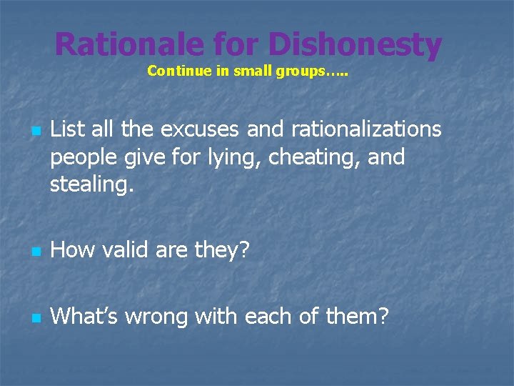 Rationale for Dishonesty Continue in small groups…. . n List all the excuses and