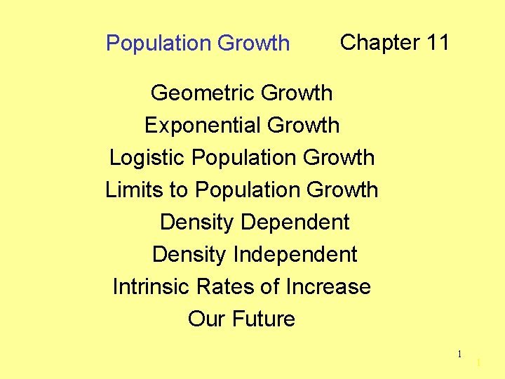 Population Growth Chapter 11 Geometric Growth Exponential Growth Logistic Population Growth Limits to Population
