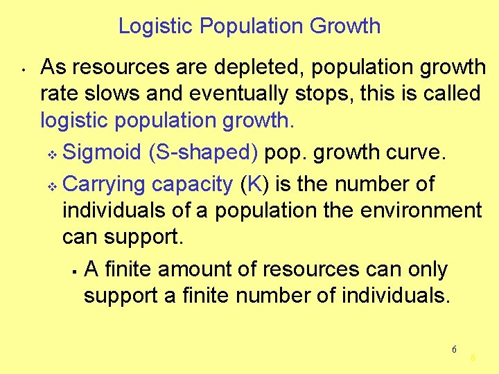 Logistic Population Growth • As resources are depleted, population growth rate slows and eventually