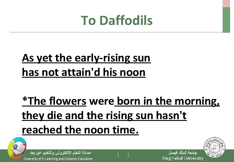 To Daffodils As yet the early-rising sun has not attain'd his noon *The flowers