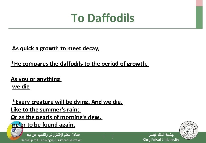 To Daffodils As quick a growth to meet decay, *He compares the daffodils to