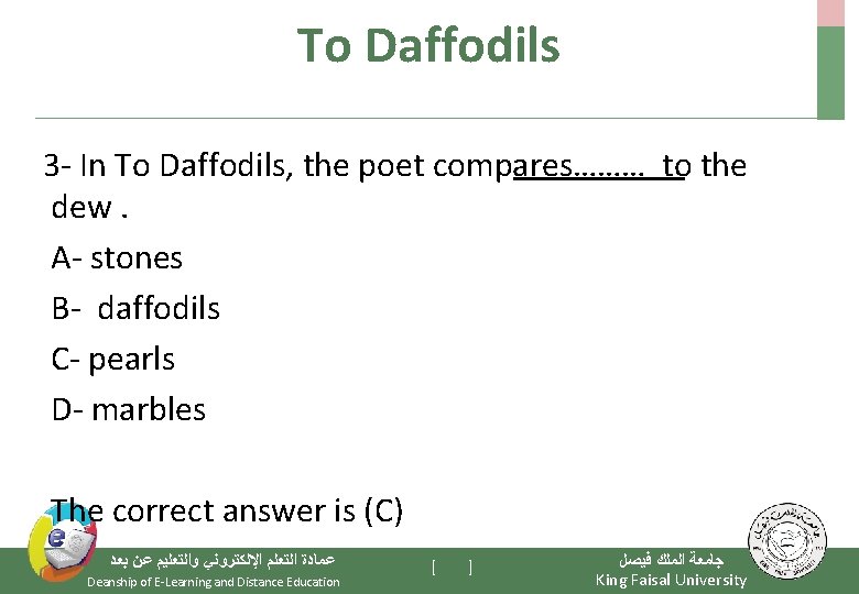 To Daffodils 3 - In To Daffodils, the poet compares……… to the dew. A-