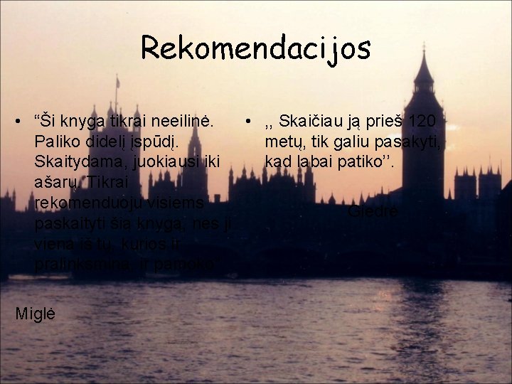 Rekomendacijos • “Ši knyga tikrai neeilinė. • , , Skaičiau ją prieš 120 Paliko