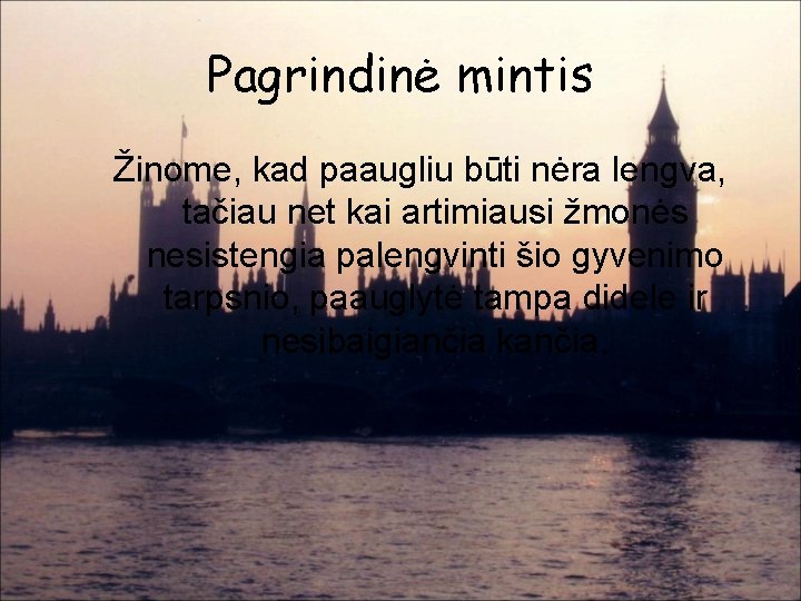 Pagrindinė mintis Žinome, kad paaugliu būti nėra lengva, tačiau net kai artimiausi žmonės nesistengia