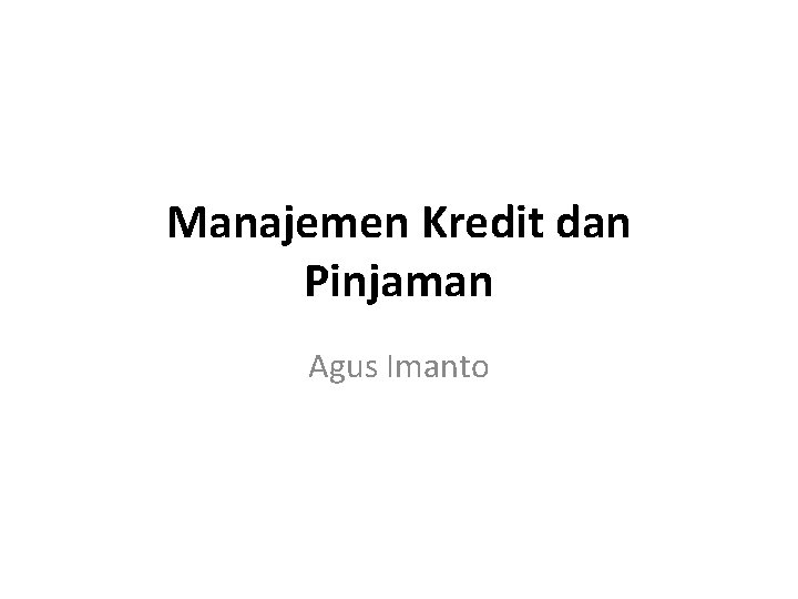 Manajemen Kredit dan Pinjaman Agus Imanto 