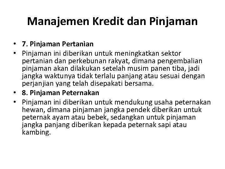 Manajemen Kredit dan Pinjaman • 7. Pinjaman Pertanian • Pinjaman ini diberikan untuk meningkatkan