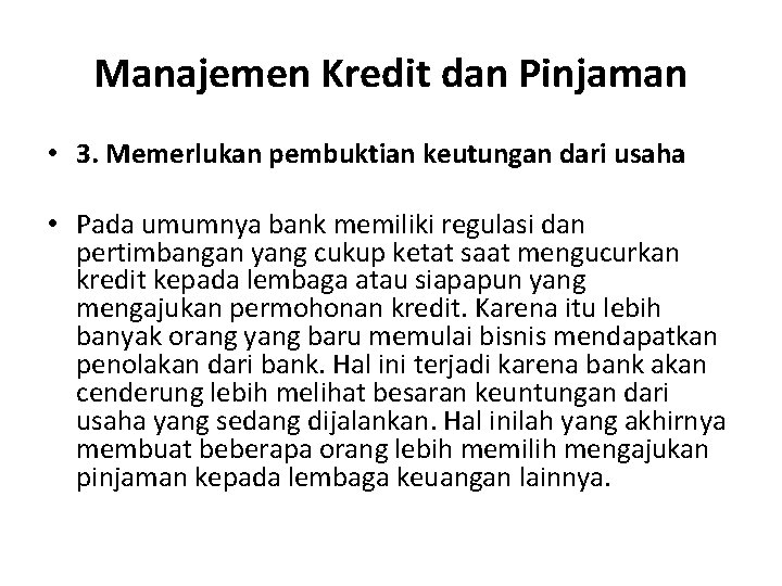 Manajemen Kredit dan Pinjaman • 3. Memerlukan pembuktian keutungan dari usaha • Pada umumnya