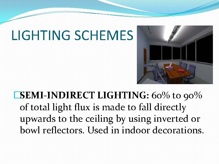 LIGHTING SCHEMES �SEMI-INDIRECT LIGHTING: 60% to 90% of total light flux is made to