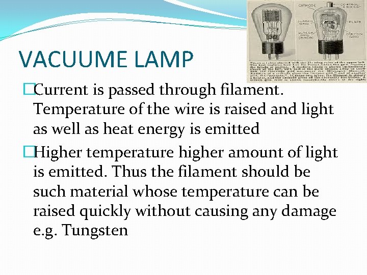 VACUUME LAMP �Current is passed through filament. Temperature of the wire is raised and