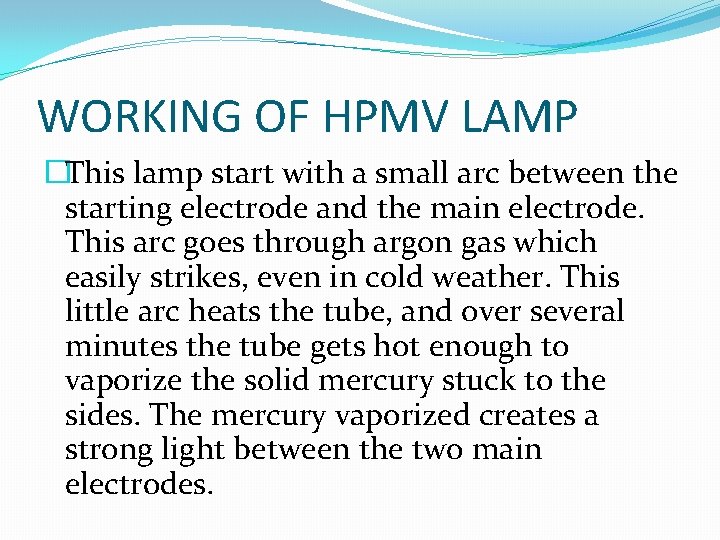 WORKING OF HPMV LAMP �This lamp start with a small arc between the starting