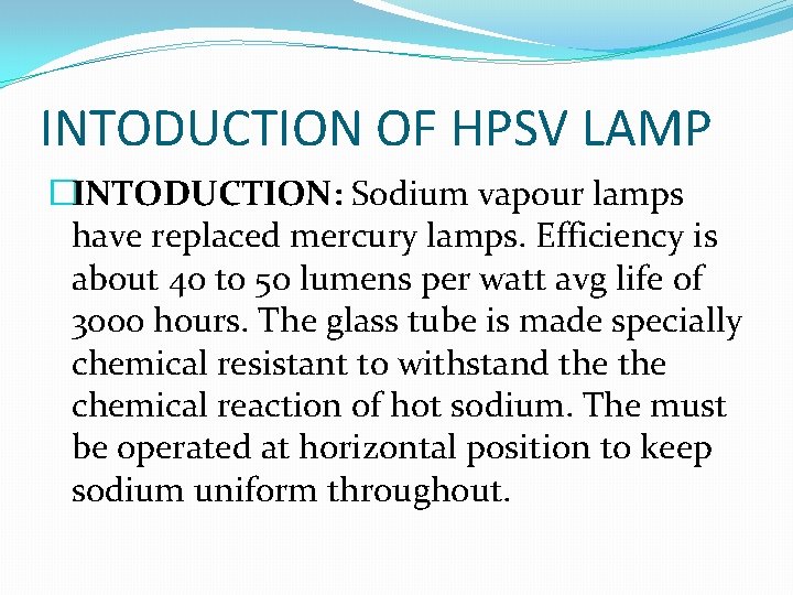 INTODUCTION OF HPSV LAMP �INTODUCTION: Sodium vapour lamps have replaced mercury lamps. Efficiency is