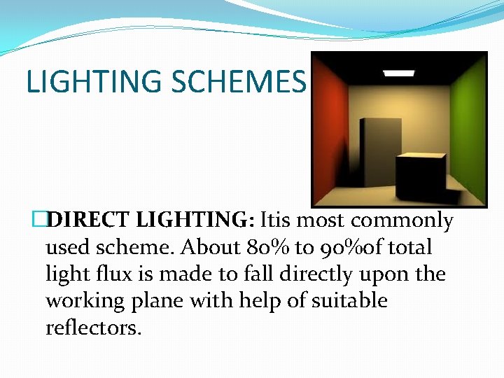 LIGHTING SCHEMES �DIRECT LIGHTING: Itis most commonly used scheme. About 80% to 90%of total