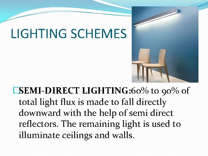 LIGHTING SCHEMES �SEMI-DIRECT LIGHTING: 60% to 90% of total light flux is made to