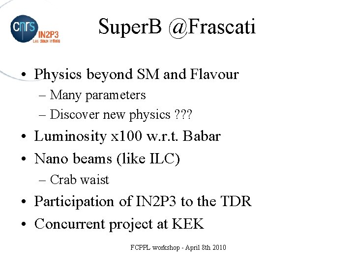 Super. B @Frascati • Physics beyond SM and Flavour – Many parameters – Discover