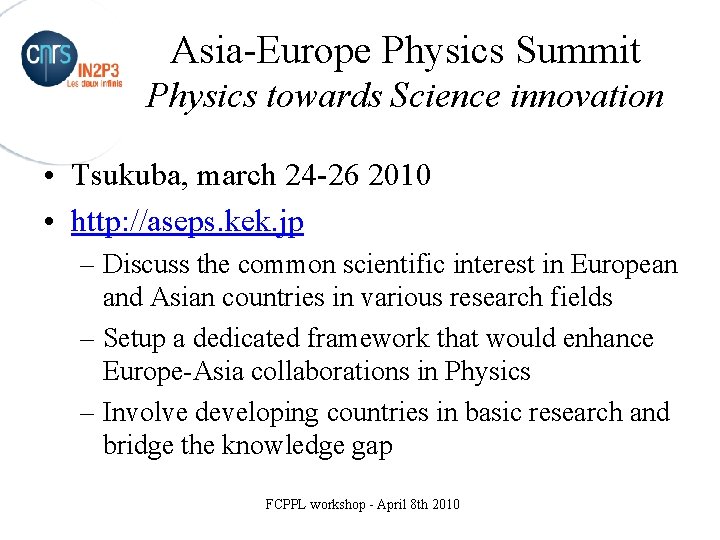 Asia-Europe Physics Summit Physics towards Science innovation • Tsukuba, march 24 -26 2010 •