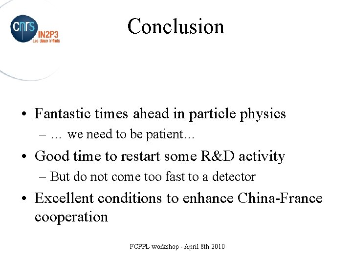 Conclusion • Fantastic times ahead in particle physics – … we need to be