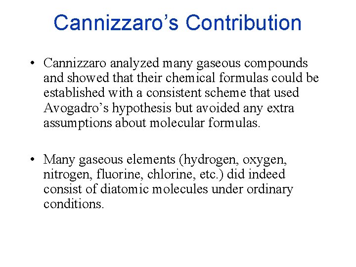 Cannizzaro’s Contribution • Cannizzaro analyzed many gaseous compounds and showed that their chemical formulas