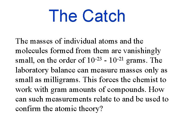 The Catch The masses of individual atoms and the molecules formed from them are