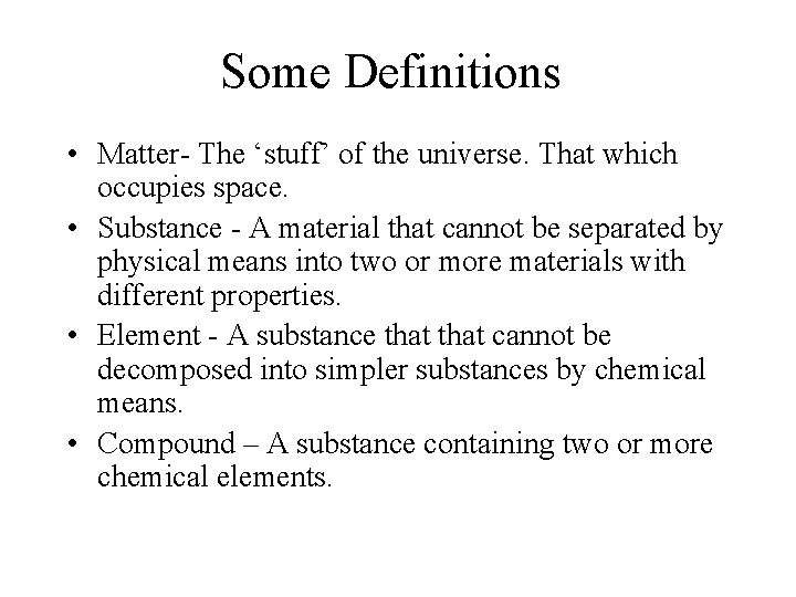 Some Definitions • Matter- The ‘stuff’ of the universe. That which occupies space. •