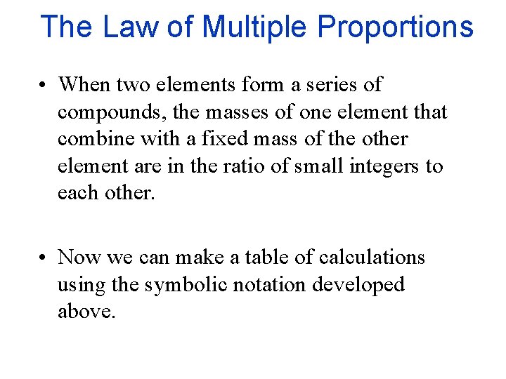 The Law of Multiple Proportions • When two elements form a series of compounds,