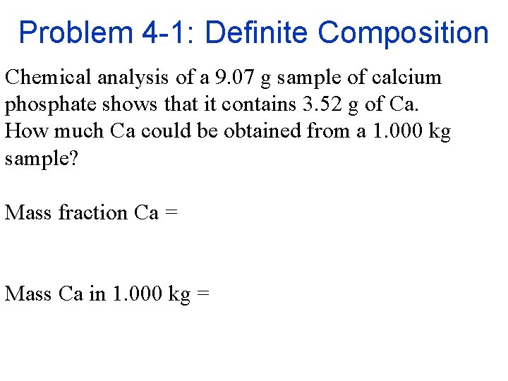 Problem 4 -1: Definite Composition Chemical analysis of a 9. 07 g sample of