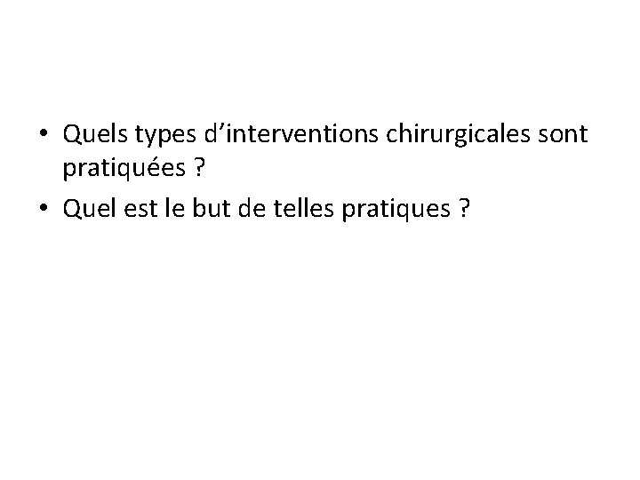  • Quels types d’interventions chirurgicales sont pratiquées ? • Quel est le but