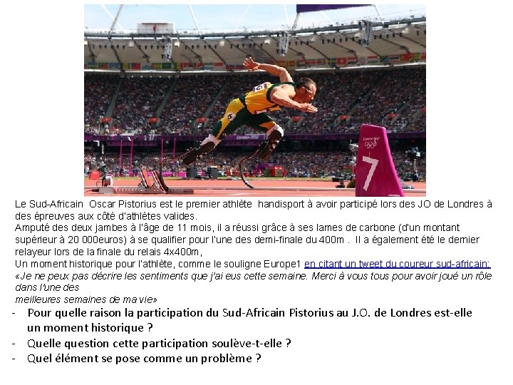 Le Sud-Africain Oscar Pistorius est le premier athlète handisport à avoir participé lors des