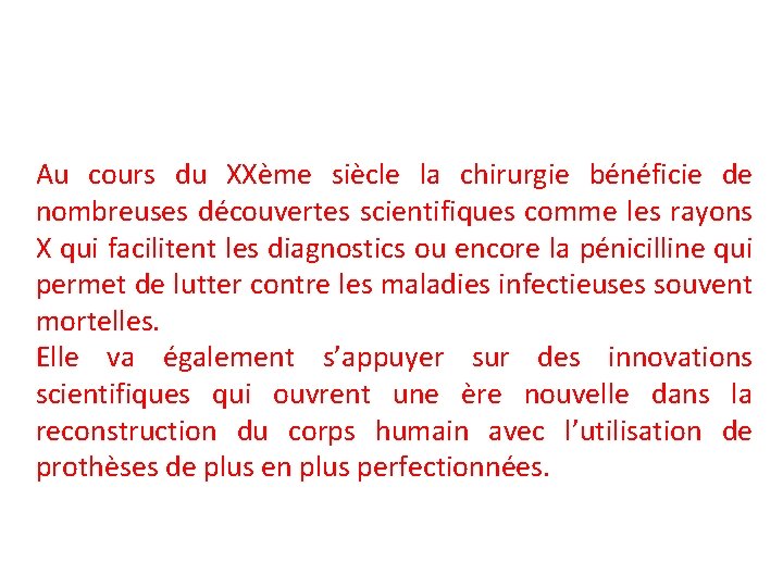 Au cours du XXème siècle la chirurgie bénéficie de nombreuses découvertes scientifiques comme les