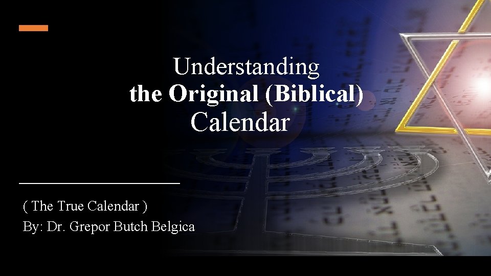 Understanding the Original (Biblical) Calendar ( The True Calendar ) By: Dr. Grepor Butch