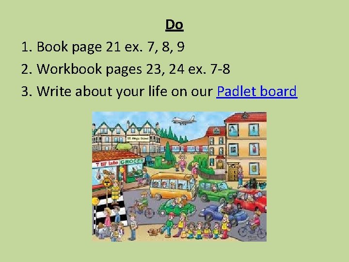 Do 1. Book page 21 ex. 7, 8, 9 2. Workbook pages 23, 24