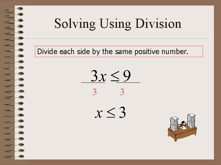 Solving Using Division Divide each side by the same positive number. 3 3 