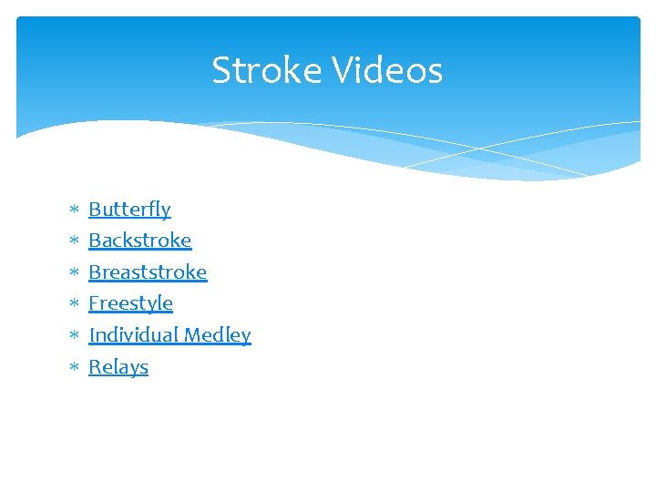 Stroke Videos Butterfly Backstroke Breaststroke Freestyle Individual Medley Relays Stroke Videos Butterfly Backstroke Breaststroke Freestyle Individual Medley Relays