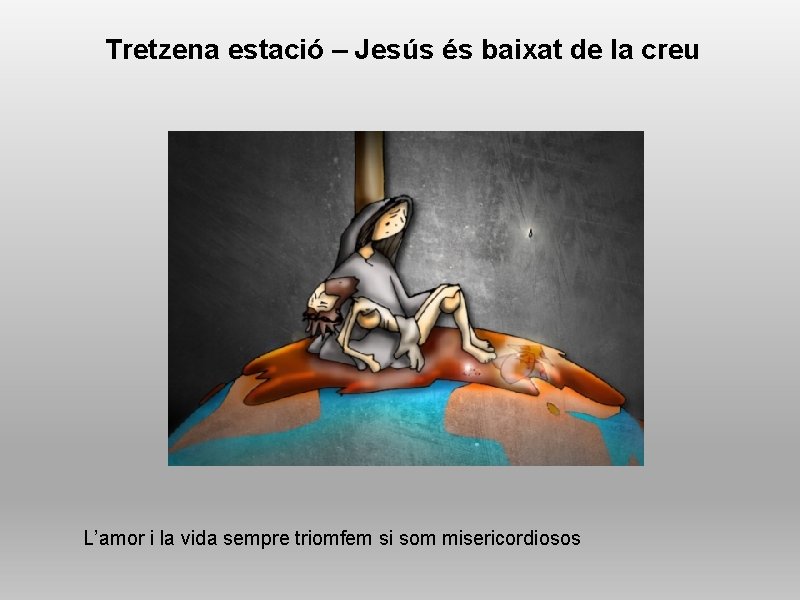 Tretzena estació – Jesús és baixat de la creu L’amor i la vida sempre