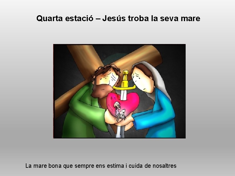 Quarta estació – Jesús troba la seva mare La mare bona que sempre ens