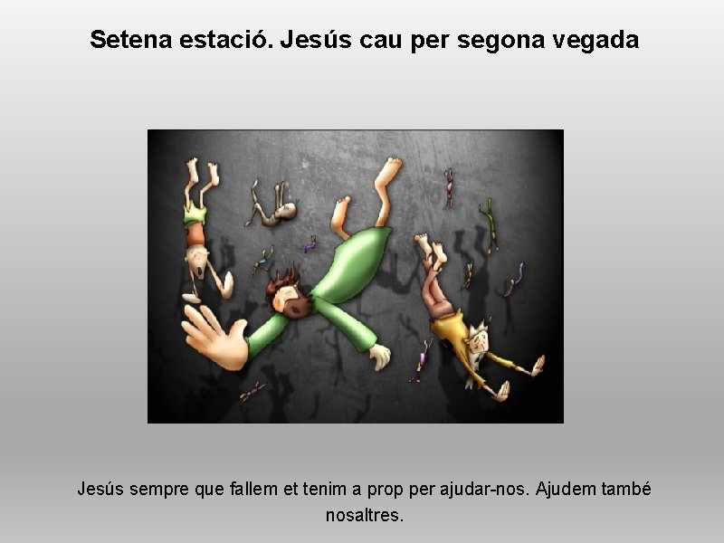 Setena estació. Jesús cau per segona vegada Jesús sempre que fallem et tenim a