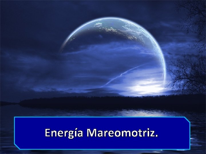 Energía Mareomotriz. 