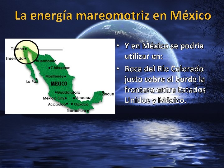 La energía mareomotriz en México • Y en México se podria utilizar en: •