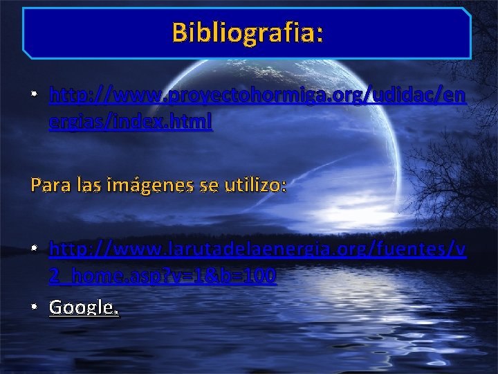 Bibliografia: • http: //www. proyectohormiga. org/udidac/en ergias/index. html Para las imágenes se utilizo: •