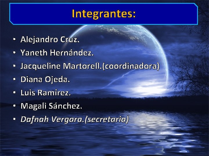 Integrantes: • • Alejandro Cruz. Yaneth Hernández. Jacqueline Martorell. (coordinadora) Diana Ojeda. Luis Ramírez.