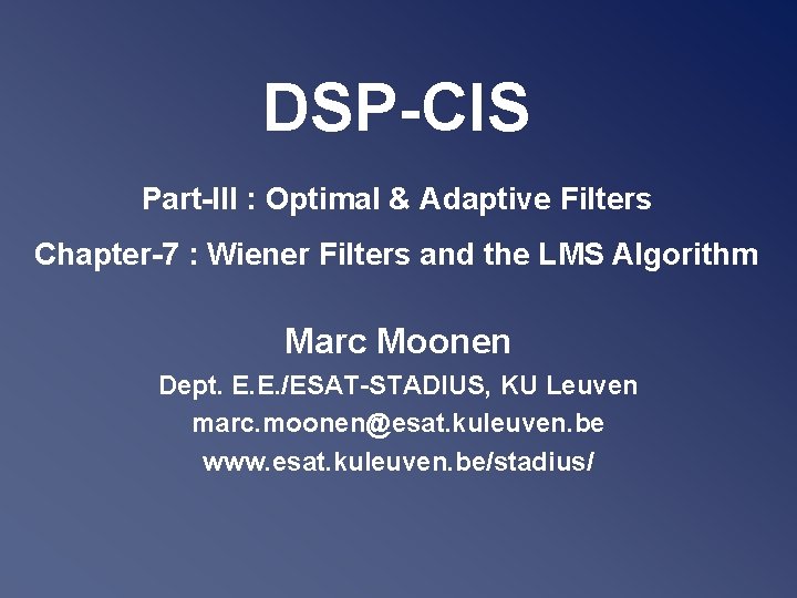 DSP-CIS Part-III : Optimal & Adaptive Filters Chapter-7 : Wiener Filters and the LMS