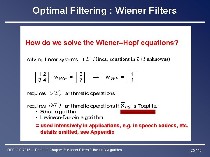 Optimal Filtering : Wiener Filters How do we solve the Wiener–Hopf equations? ( L+1